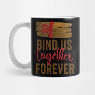 Bind Us Together forever Mug